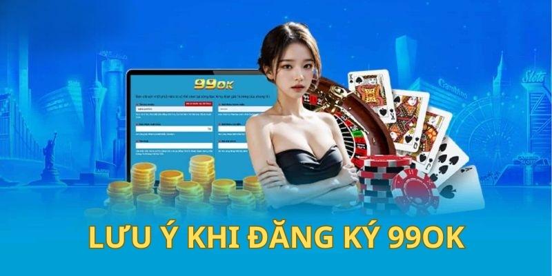 Chú ý quan trọng cho hội viên khi đăng ký 99OK