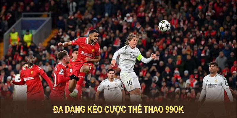 Đa dạng kèo cược thể thao 99OK theo sở thích và chiến lược